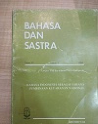 Bahasa dan Sastra : Bahasa indonesia sebagai sarana pembinanan ketahanan nasional vol VI no 4 tahun 1980