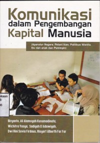 Komunikasi dalam Pengembangan Kapital Manusia : Aparatur Negara, Petani Ikan, Politikus Wanita, Ibu dan Anak dan Pemimpin