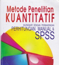 Metode Penelitian Kuantitatif: Dilengkapi dengan perbandingan perhitungan manual & SPSS