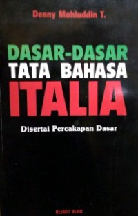 Dasar - Dasar Tata Bahasa Italia : Disertai Percakapan Dasar