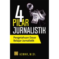 Image of 4 Pilar Jurnalistik : Pengetahuan Dasar Belajar Jurnalistik