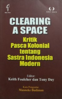 Clearing A Space Kritik Pasca Kolonial Tentang Sastra Indonesia Modern