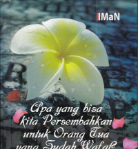 Apa Yang Bisa Kita Persembahkan Untuk Orang Tua Yang Sudah Wafat?