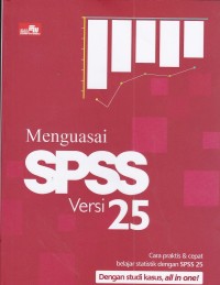 Menguasai SPSS Versi 25 : cara praktis & cepat belajar statistik dengan SPSS 25