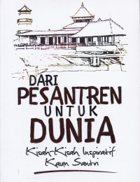 Dari Pesantren Untuk Dunia: Kisah-kisah Inspiratif Kaum Santri