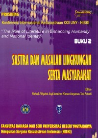 Prosiding: Konferensi Internasional Kesusastraan XXII UNY-HISKI : The role of literature in enhancing humanity and national identity. (Buku 2. Sastra dan masalah lingkungan serta masyarakat)