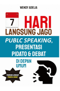 7 hari langsung jago public speaking presentasi pidato dan debat di depan umum (panduan lengkap pidato & debat)