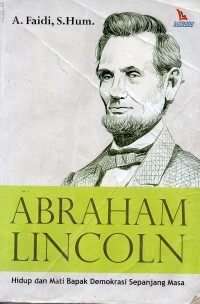 Abraham Lincoln : Hidup dan Mati Bapak Demokrasi Sepanjang Masa