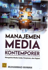 Manajemen Media Kontemporer : Mengelola Media Cetak, Penyiaran dan Digital