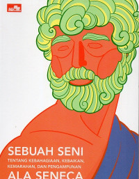 Sebuah seni tentang kebahagiaan, kebaikan, kemarahan dan pengampunan ala Seneca