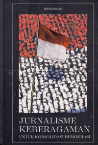 Jurnalisme Keberagaman Untuk Konsolidasi Demokrasi