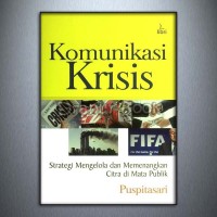 Komunikasi Krisis: Strategi Mengelola Dan Memenangkan Citra Di Mata Publik