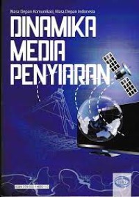 Image of Masa Depan Komunikasi, Masa Depan Indonesia : Dinamika Media Penyiaran