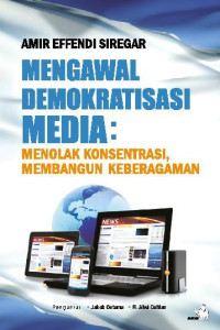 Mengawal Demokratisasi Media : Menolak Konsentrsi Membangun Kebergaman