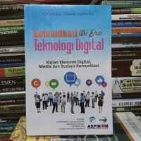 Komunikasi Di Era Teknologi Digital: Kajian Ekonomi Digital, Media dan Budaya Komunikasi