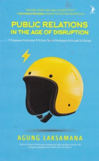 Public Relations In The Age of Disruption: 17 Pengakuan Professional PR & Kunci Sukses Membangun Karier pada Era Disrupsi