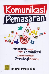 Komunikasi Pemasaran : Pemasaran sebagai Gejala Komunikasi, Komunikasi sebagai Strategi Pemasaran