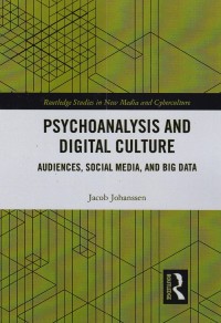 Psychoanalysis and Digital Culture Audiences, Social media, and Big Data