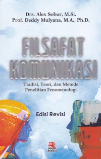 Filsafat Komunikasi Tradisi, Teori, dan Metode Penelitian Fenomenologi