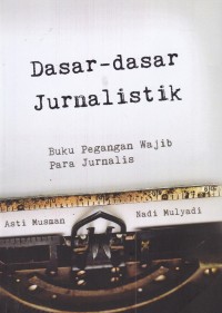 Dasar-dasar Jurnalistik: Buku Pegangan Wajib Para Jurnalis