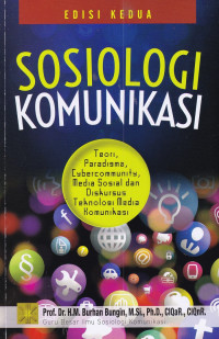 Image of Sosiologi Komunikasi : Teori, Paradigma, Cybercommunity, Media Sosial dan Diskursus Teknologi Media Komunikasi