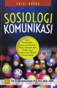 Sosiologi Komunikasi : Teori, Paradigma, Cybercommunity, Media Sosial dan Diskursus Teknologi Media Komunikasi