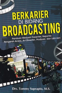 Berkarier di Bidang Broadcasting : Panduan menjadi Presenter, Reporter, Pengarah Acara, Art Director, Produser, dan Lain-lain
