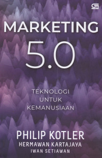 Image of Marketing 5.0 : Teknologi untuk Kemanusiaan