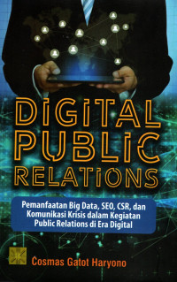 Digital Public Relations: Pemanfaatan Big Data, SEO, CSR, dan Komunikasi Krisis dalam Kegiatan Public Relations di Era Digital