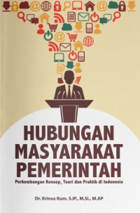 Hubungan Masyarakat Pemerintah: Perkembangan Konsep, Teori dan Praktik di Indonesia