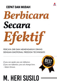 Cepat dan Mudah Berbicara Secara Efektif : percaya diri dan mempengaruhi orang dengan emotical freedom techniques