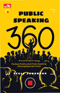 Public Speaking 360: Panduan Praktis untuk Public Speaking di Ruang Nyata dan Virtual