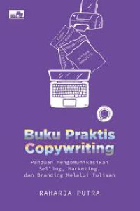 Buku Praktis Copywriting: Panduan Mengomunikasikan Selling, Marketing, dan Branding Melalui Tulisan