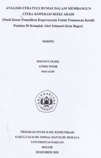 Image of Skripsi : Analisis strategi humas dalam membangun citra koperasi rizki abadi (studi kasus pemulihan kepercayaan untuk pemasaran kredit pensiun di komplek abri sukasari kota bogor)