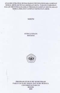Skripsi : Analisis strategi humas badan penyelenggara jaminan sosial (BPJS) ketenagakerjaan kota padang pariaman dalam menyosialisasikan program jaminan kecelekaan kerja (JKK) dan jaminan (JKM)