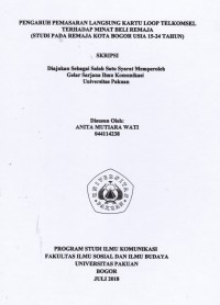 SKRIPSI : Pengaruh Pemasaran Langsung Kartu Loop Telkomsel Terhadap Minat Beli Remaja (Studi Remaja Kota Bogor Usia 15-24 Tahun)