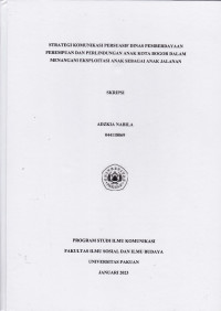 SKRIPSI: Strategi Komunikasi Persuasif Dinas Pemberdayaan Perempuan dan Perlindungan Anak Kota Bogor dalam Menangani Eksploitasi Anak sebagai Anak Jalanan