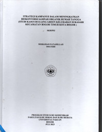 SKRIPSI:Strategi kampanye dalam meningkatkan biokonversi sampah organik rumah tangga (studi kasus di e-ling green kelurahan sukasari kecamatan bogor timur kota bogor)