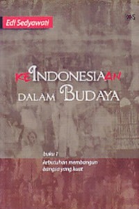 Keindonesiaan  Dalam Budaya : Buku 1 ; Kebutuhan Membangun Bangsa Yang Kuat