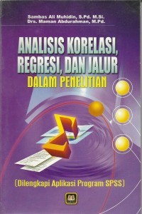 Analisis Korelasi, Regresi,dan Jalur dalam Penelitian: Dilengkapi Aplikasi Program SPSS