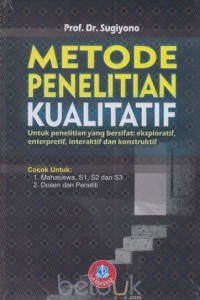 Metode penelitian kualitatif untuk penelitian yang bersifat : eksploratif, interpretif, interaktif dan konstruktif