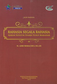 Rahasia Segala Rahasia : Ajaran Sufistik Syaikh Yusuf Makassar