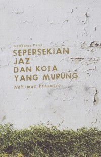 Kumpulan Puisi : Sepersekian Jaz dan Kota yang Murung