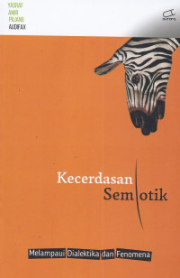 Kecerdasan Semiotik : Melampaui Dialektika dan Fenomena
