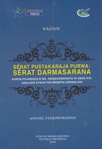 Serat Pustakaraja: Purwa Serat Darmasarana (Karya Pujangga R.NG. Ranggawarsita di Abad XIX: Analisis Struktur-Resepsi-Genealogi