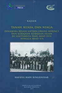 Tanah, Kuasa, dan Niaga: Dinamika Relasi Antara Orang Kerinci dan Kerajaan-Kerajaan Islam di Sekitarnya Dari Abad XVII Hingga Abad XIX