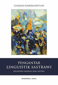 Pengantar linguistik sastrawi : kelindan bahasa dan sastra