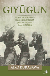 Giyūgun : Tentara Sukarela pada Pendudukan Jepang di Jawa dan Sumatra