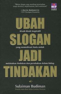 Ubah Slogan Jadi Tindakan: Kisah-Kisah Inspiratif yang Memotivasi Anda untuk  Melakukan tindakan dan Perubahan dalam hidup