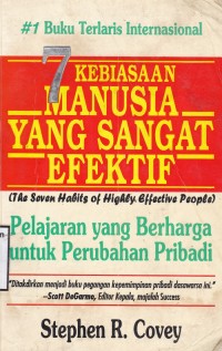 7 Kebiasaan Manusia Yang Sangat Efektif (The Seven Habits Of Highly Effective People): Pelajaran Yang Berharga Untuk perubahan Pribadi